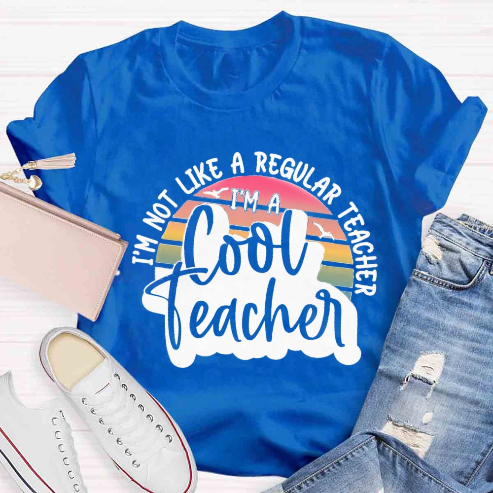 I'm Not Like A Regular Teacher I‘m A Cool Teacher  T-shirt