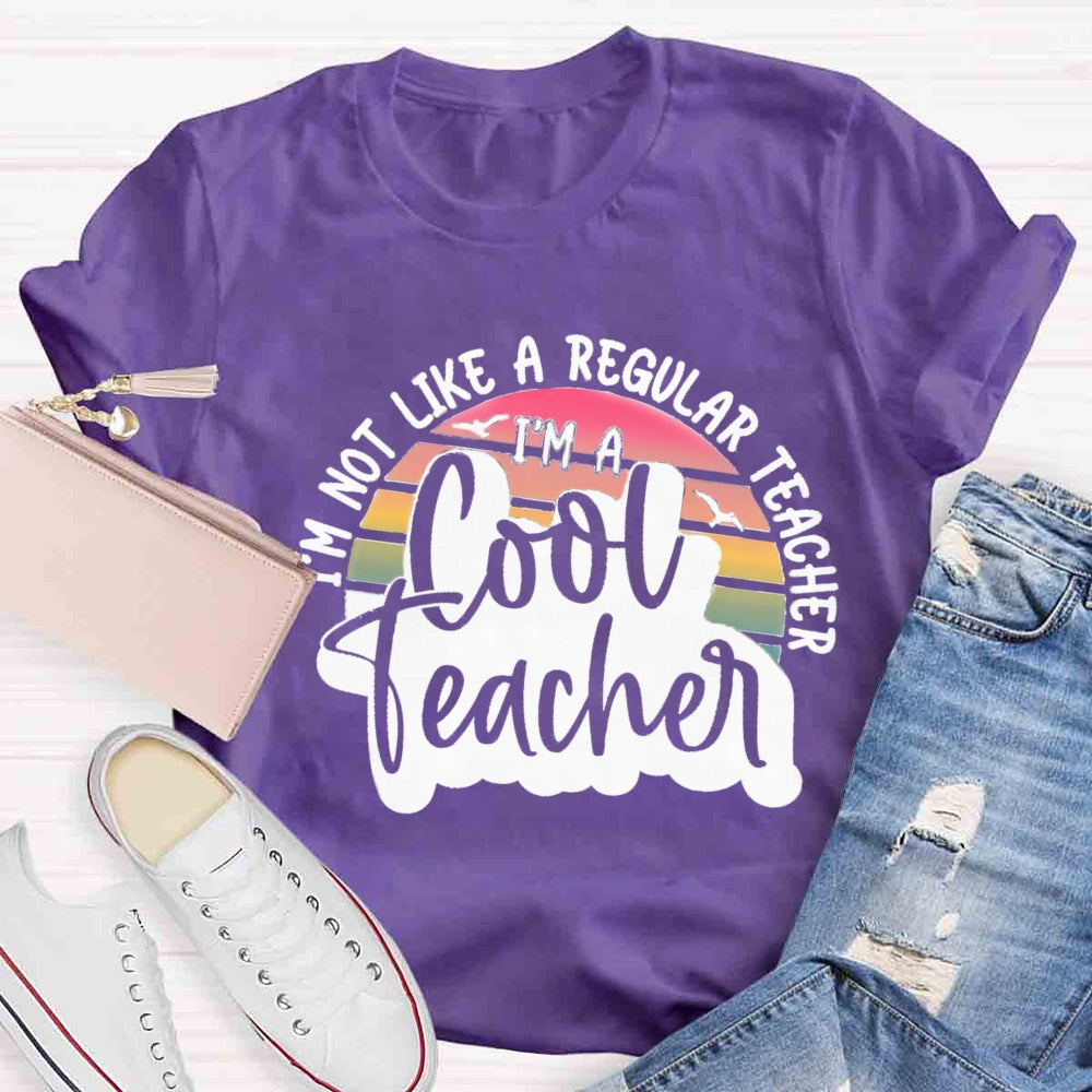I'm Not Like A Regular Teacher I‘m A Cool Teacher  T-shirt