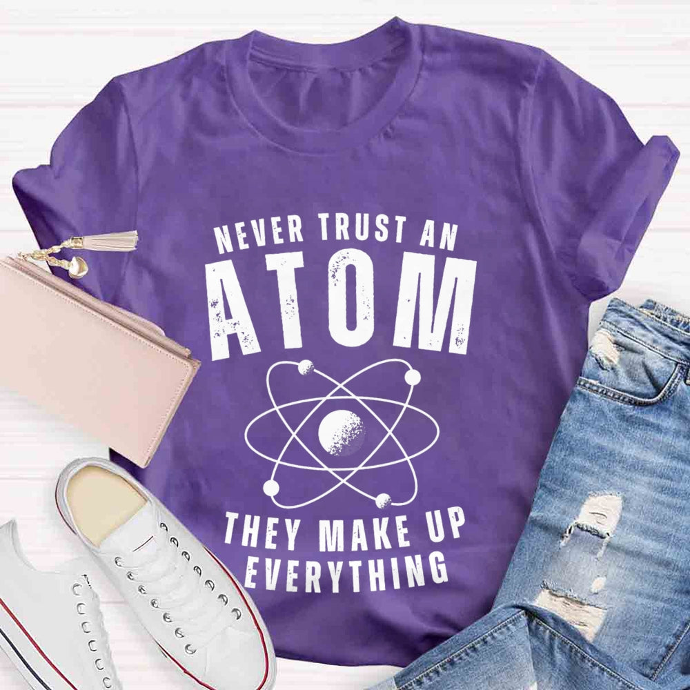 Never Trust An Atom  They Make Up Everything Universe T-shirt