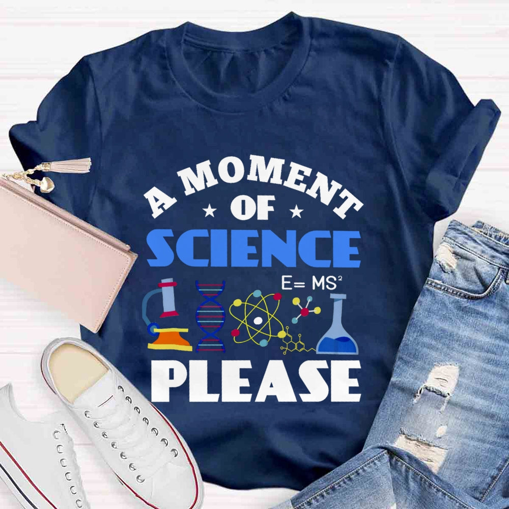 A Moment Of Science Please T-shirt