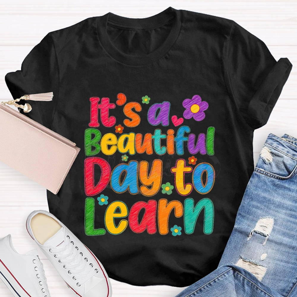 It's A Beautiful Day To Learn Colorful Flowers T-shirt