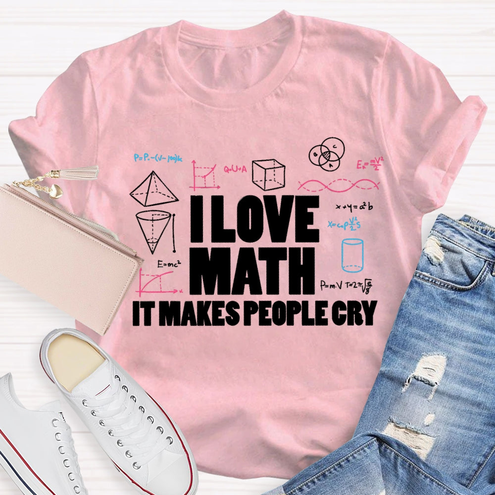 I Love Math It Makes People Cry Cube Cylinder Cone T-shirt