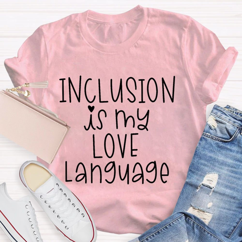 Inclusion Is My Love Language T-shirt