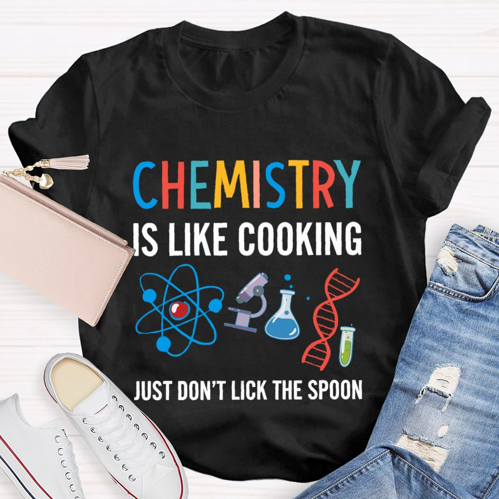 Chemical Is Like Cooking Just Don'T Lick The Spoon T-shirt