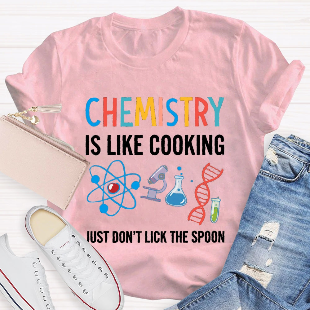 Chemical Is Like Cooking Just Don'T Lick The Spoon T-shirt