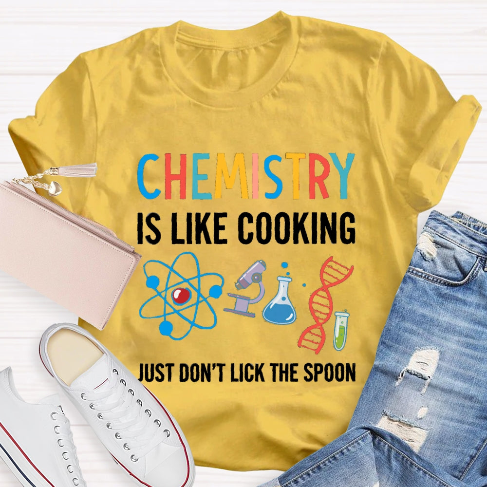 Chemical Is Like Cooking Just Don'T Lick The Spoon T-shirt