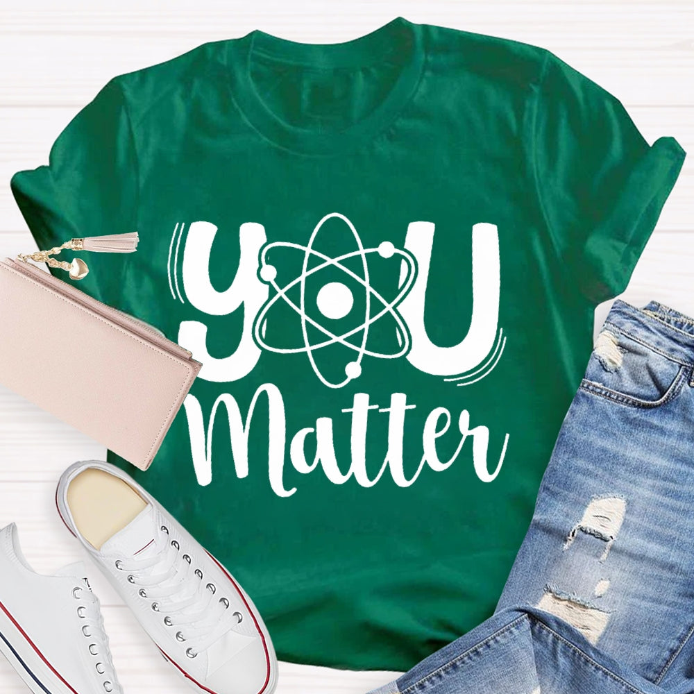 You Matter Science Teacher T-Shirt