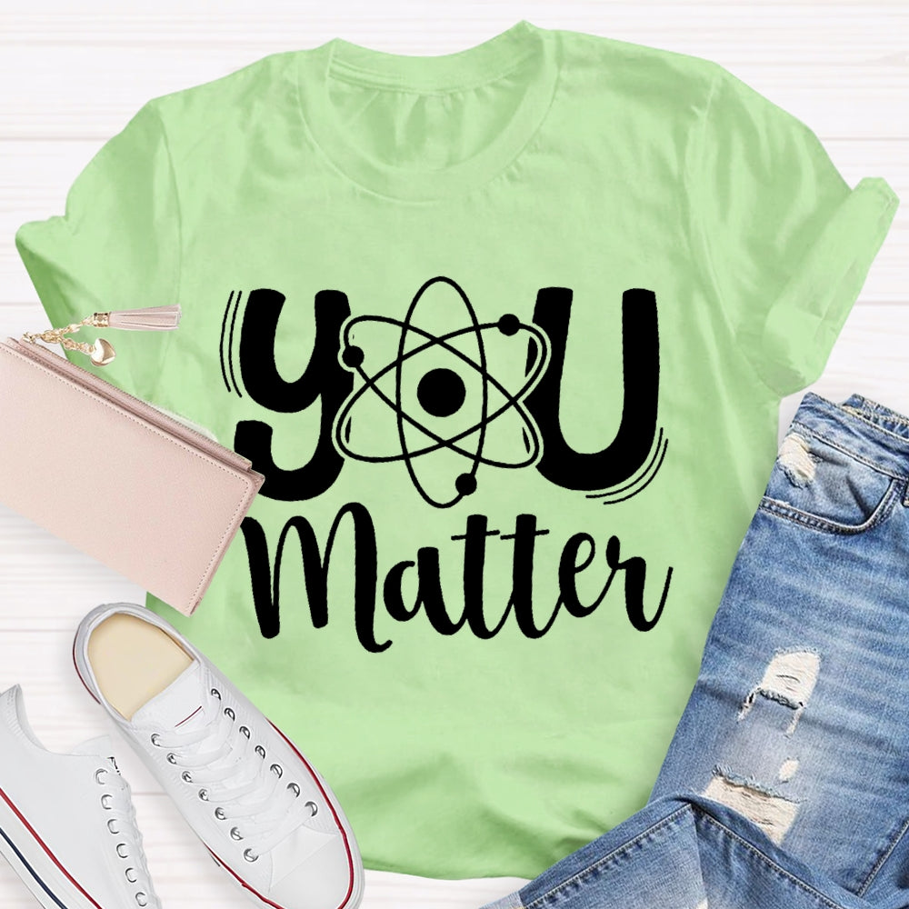 You Matter Science Teacher T-Shirt