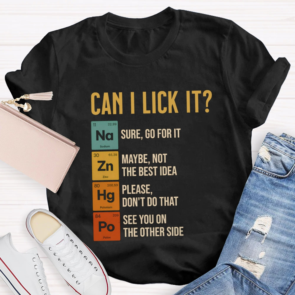 Can I Lick It Sure Go For It  Maybe Not The Best Idea T-shirt