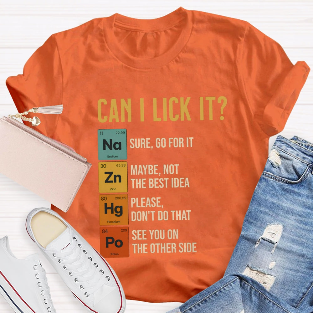 Can I Lick It Sure Go For It  Maybe Not The Best Idea T-shirt