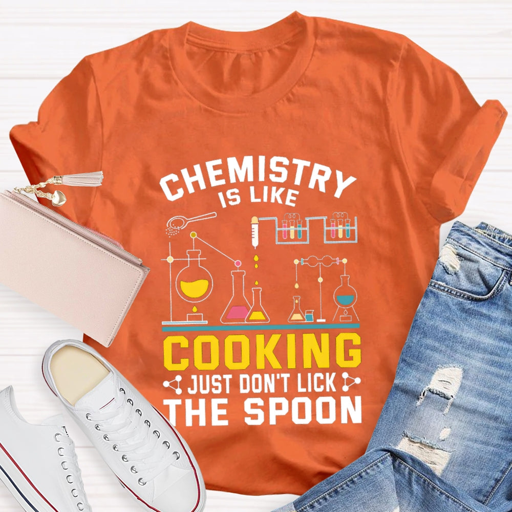 Chemistry Is Like Cooking Just Don'T Lick The Spoon T-shirt