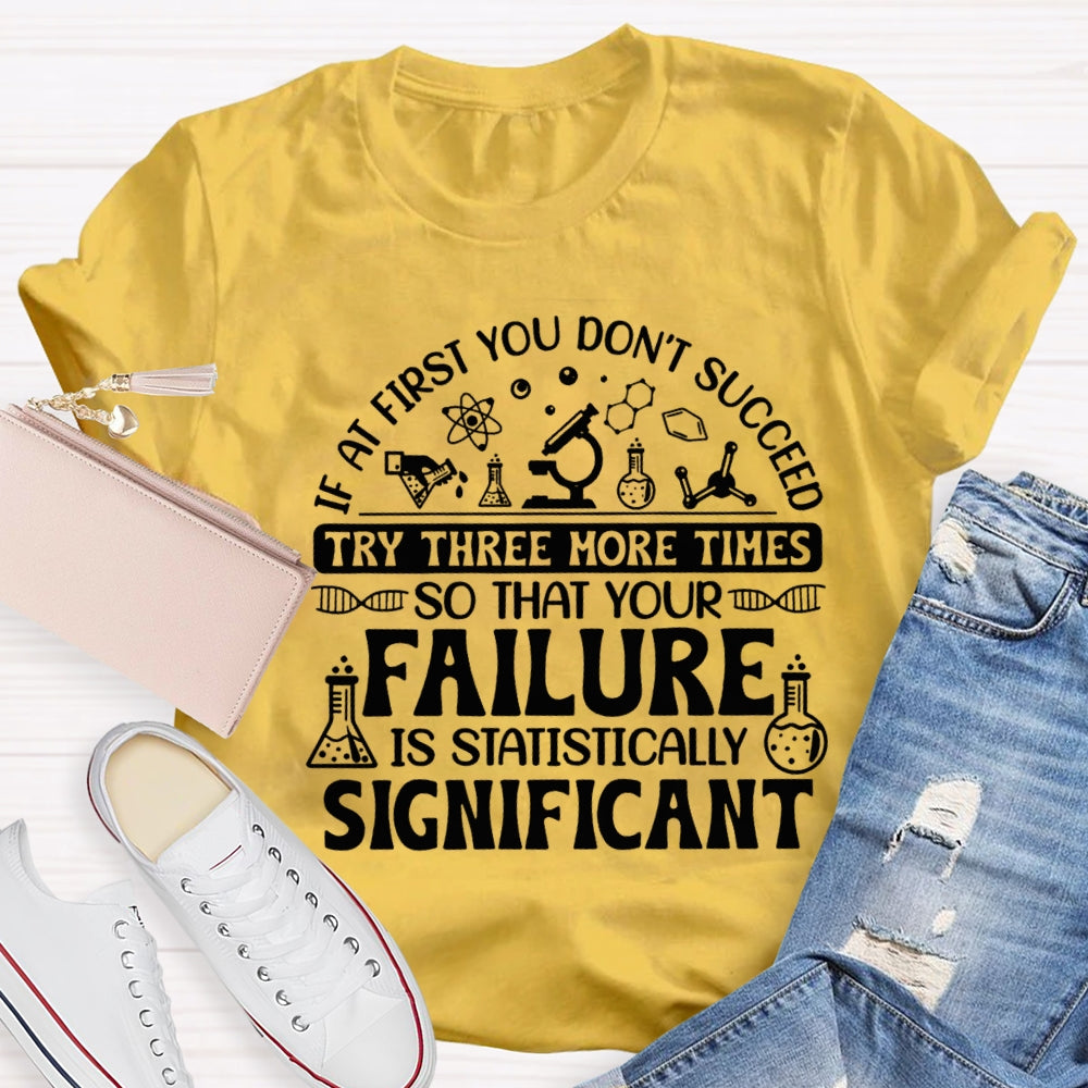 If At First You Don'T Succeed Try Three More Times T-shirt