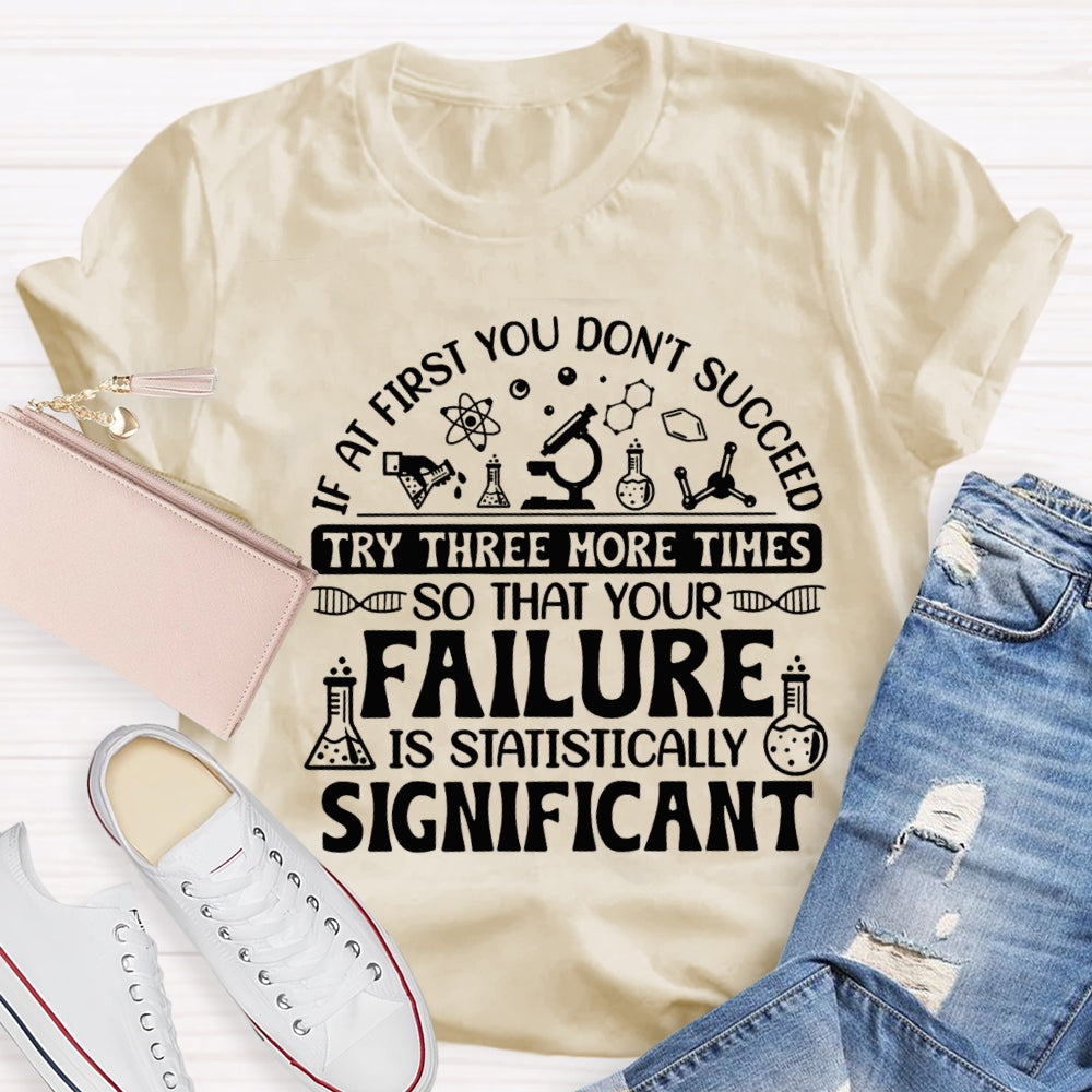 If At First You Don'T Succeed Try Three More Times T-shirt