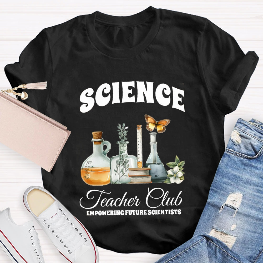 Science Teacher Club Empowering Future Scientist T-shirt