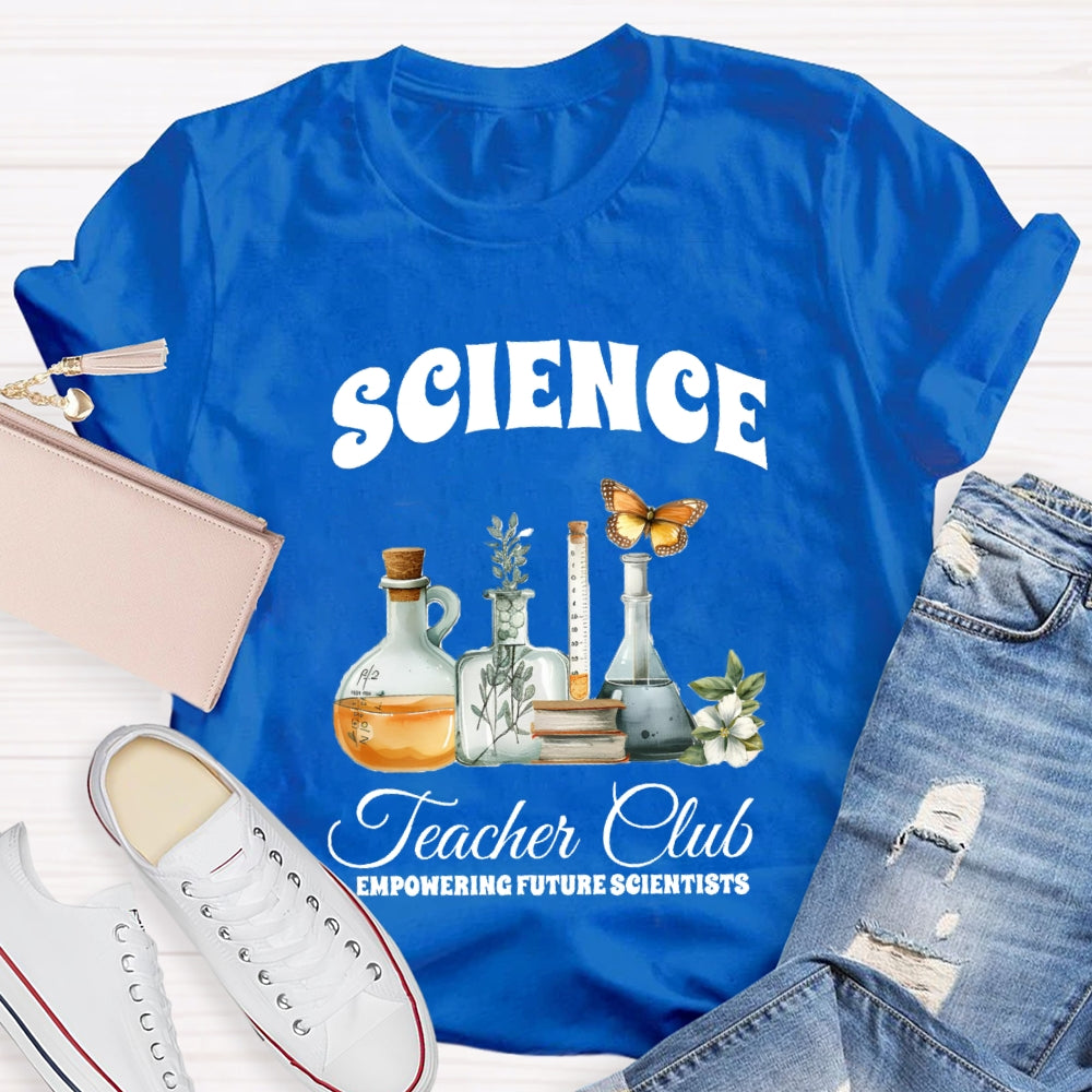 Science Teacher Club Empowering Future Scientist T-shirt