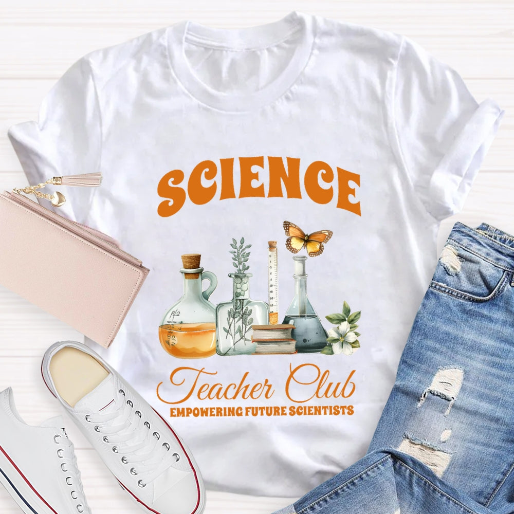 Science Teacher Club Empowering Future Scientist T-shirt