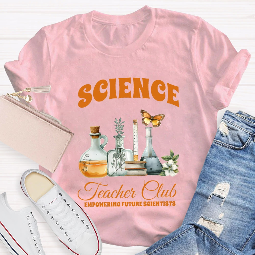 Science Teacher Club Empowering Future Scientist T-shirt