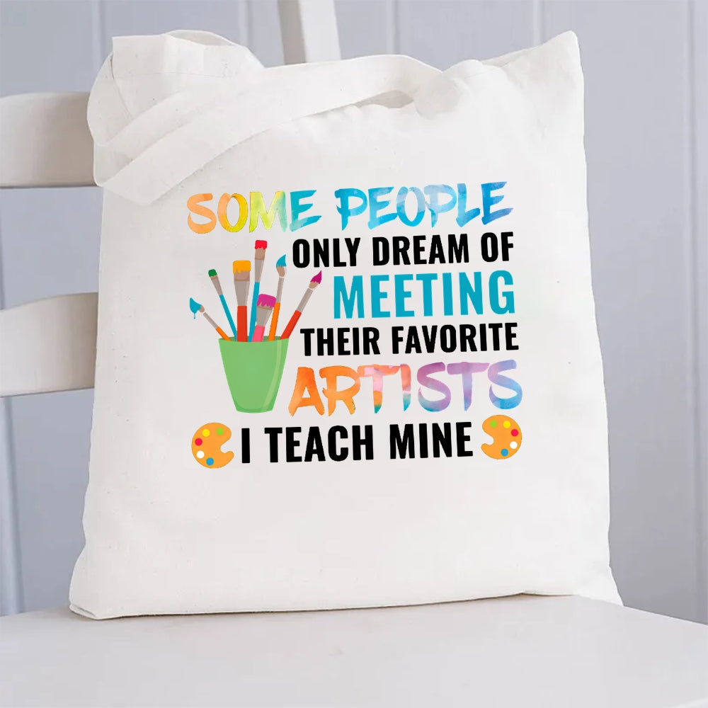 Some People Only Dream Of Meeting Their Favorite Artists I Teach Mine Canvas Tote Bag
