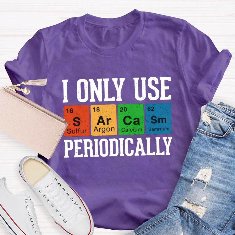 I Only Use Periodically Sulfur Argon Calcium Samarium Chemistry Teacher T-shirt