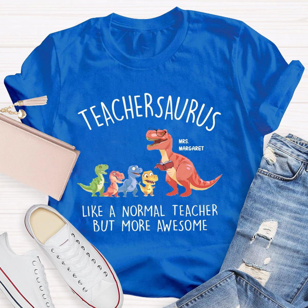 Personalized Name Teachersaurus Like A Normal Teacher But More Awesome T-shirt