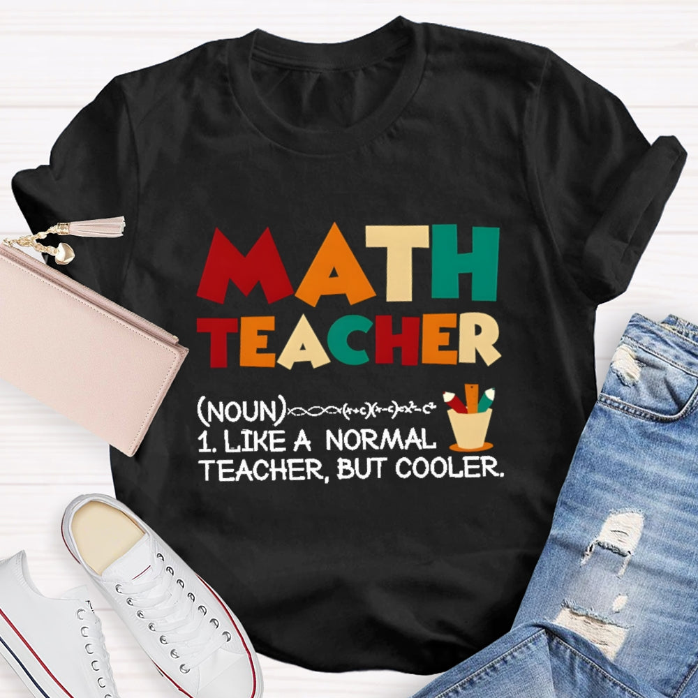 Math Teacher Like Normal But Cooler T-shirt