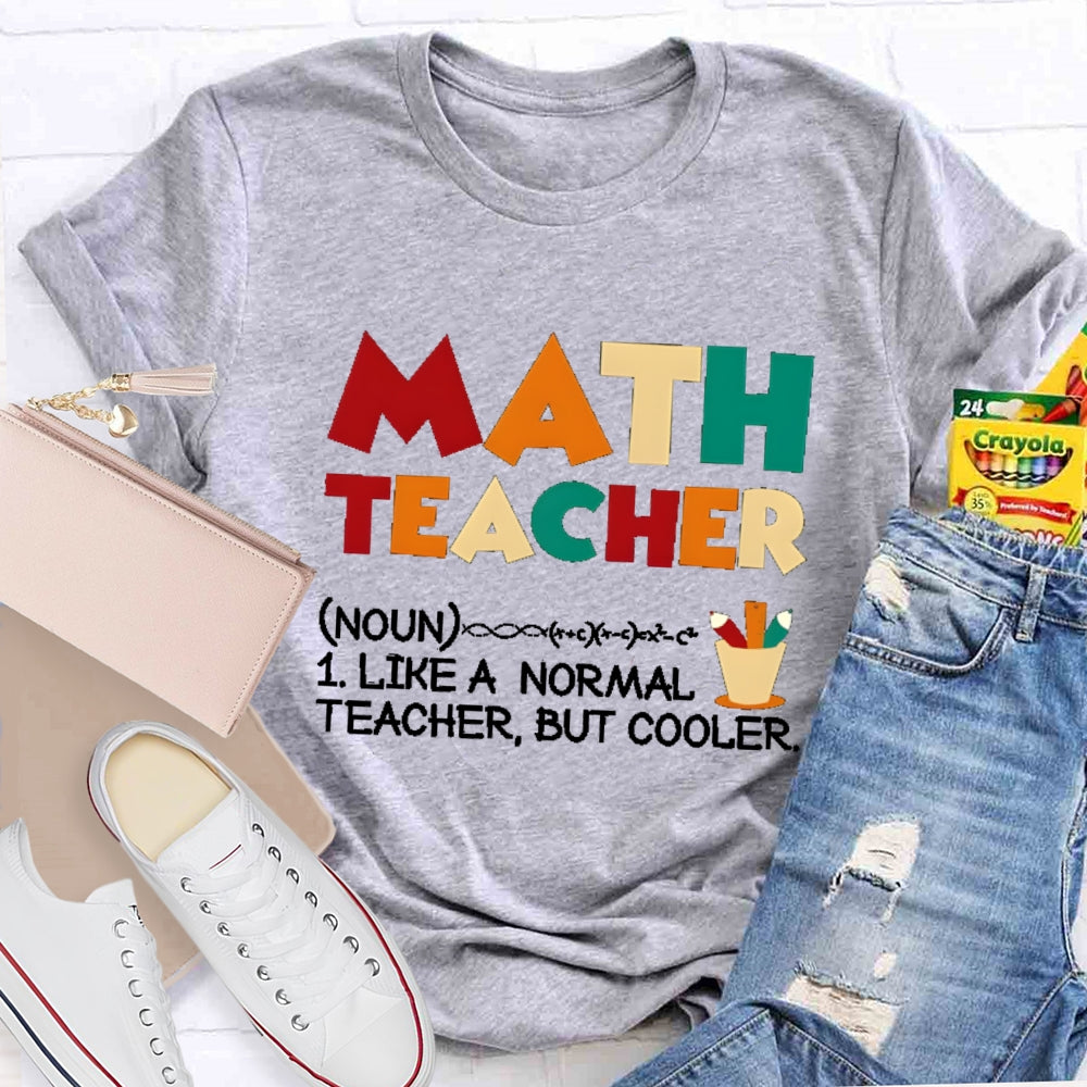 Math Teacher Like Normal But Cooler T-shirt