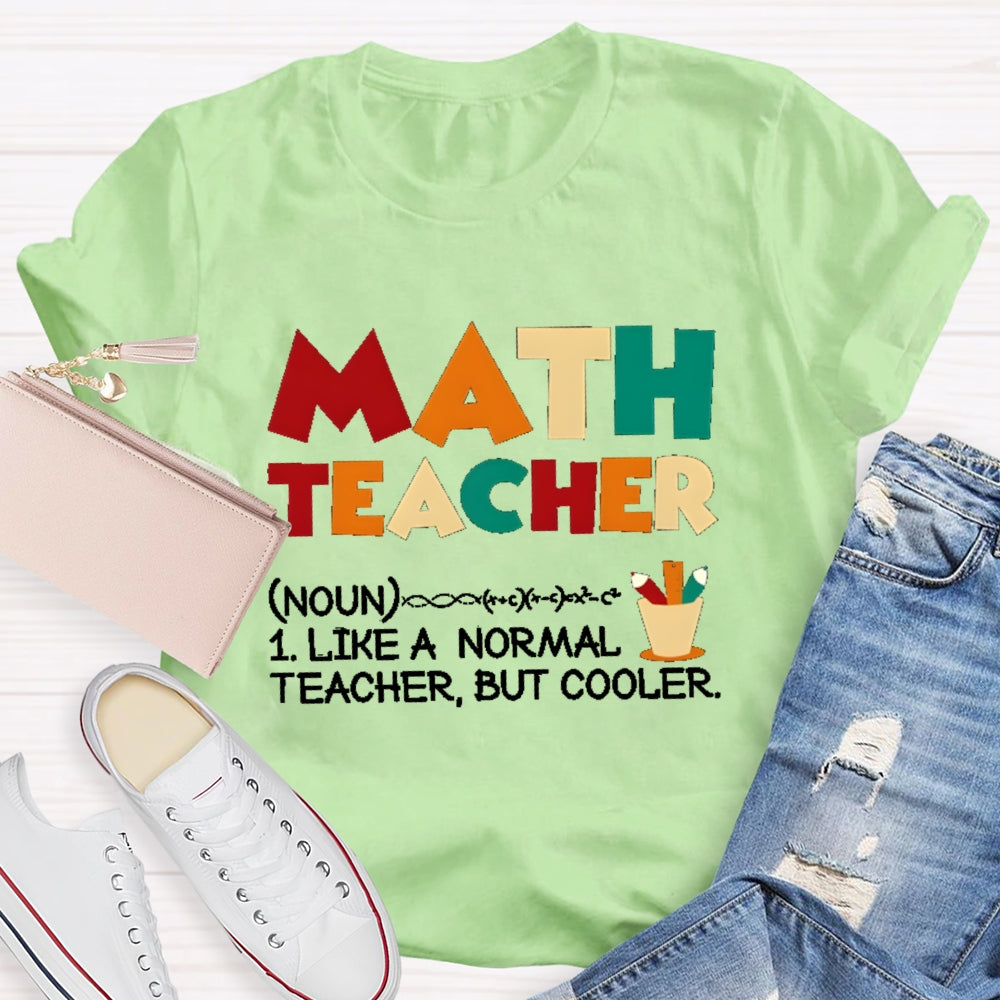 Math Teacher Like Normal But Cooler T-shirt