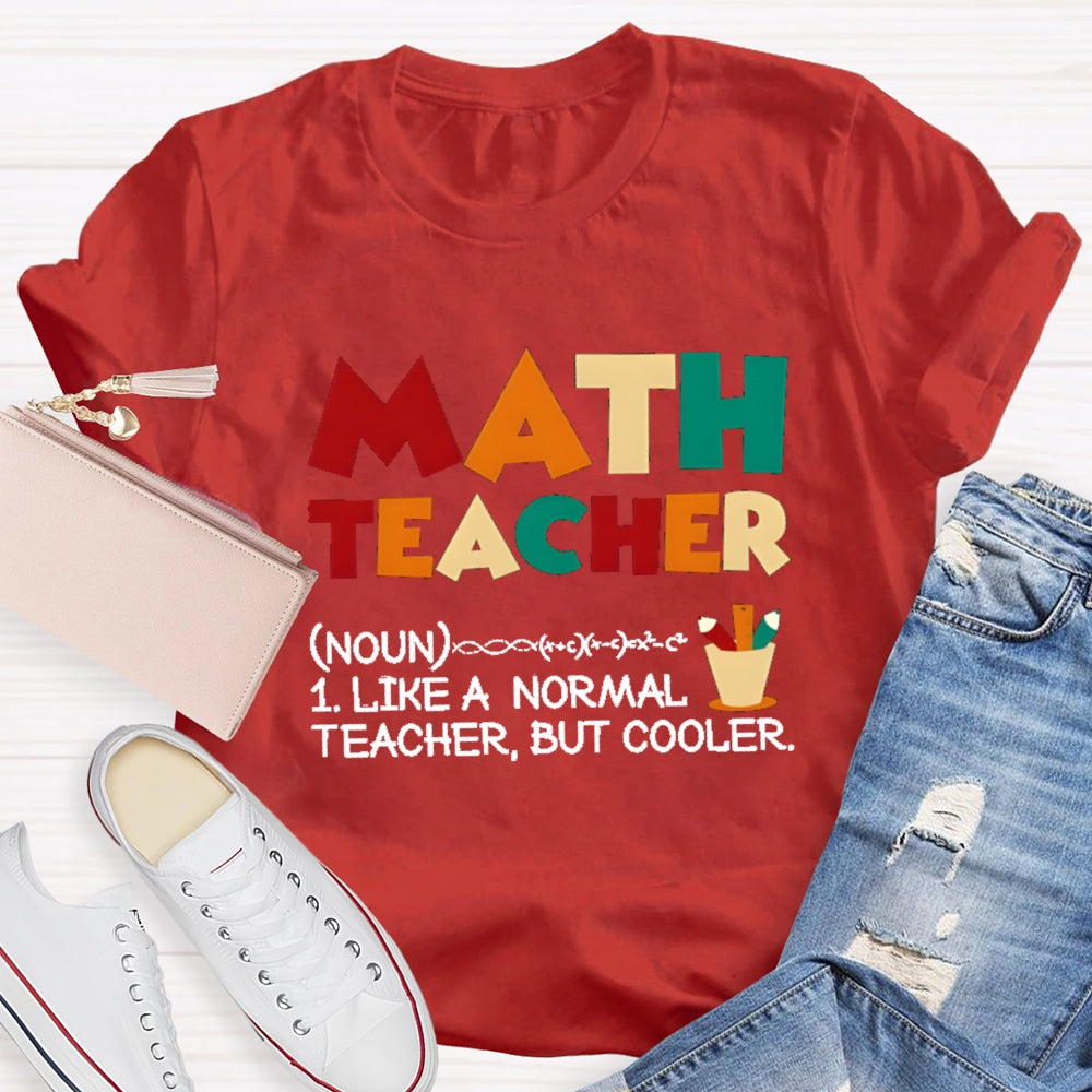 Math Teacher Like Normal But Cooler T-shirt