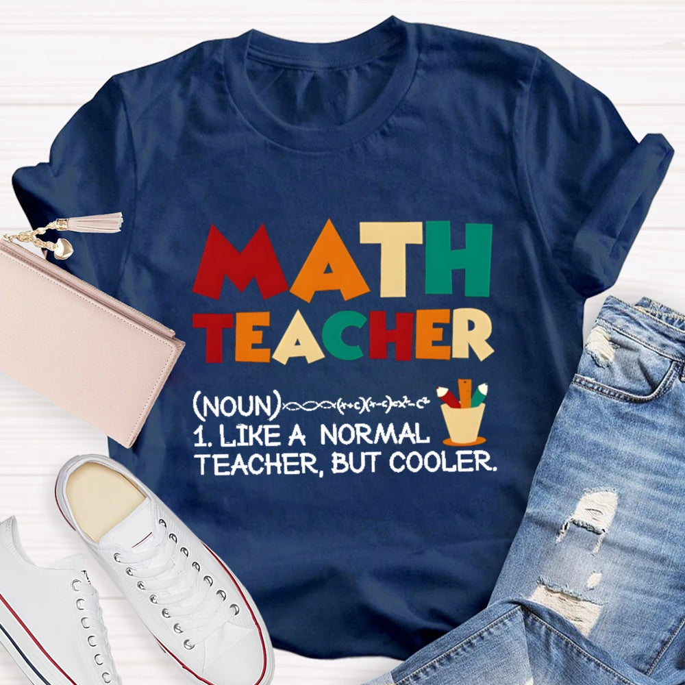 Math Teacher Like Normal But Cooler T-shirt