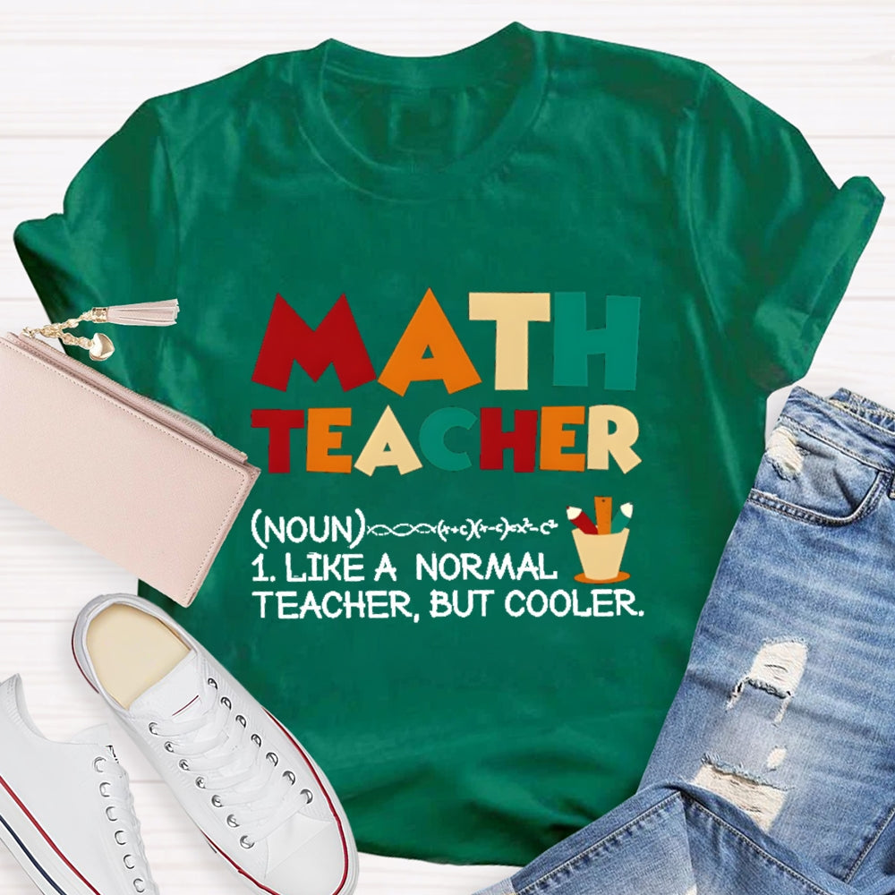 Math Teacher Like Normal But Cooler T-shirt