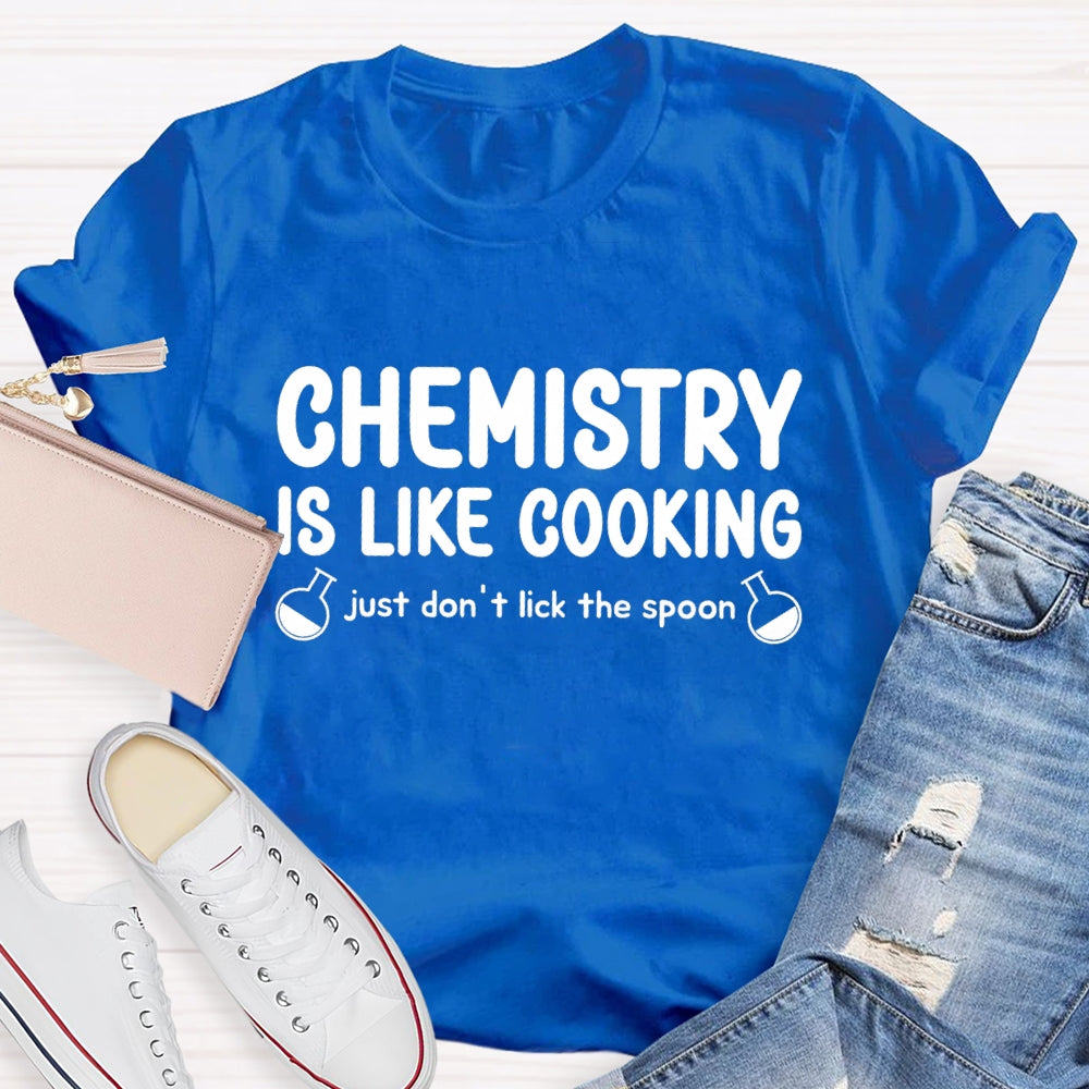 Chemical Is Like Cooking Just Don'T Lick The Spoon Teacher T-shirt