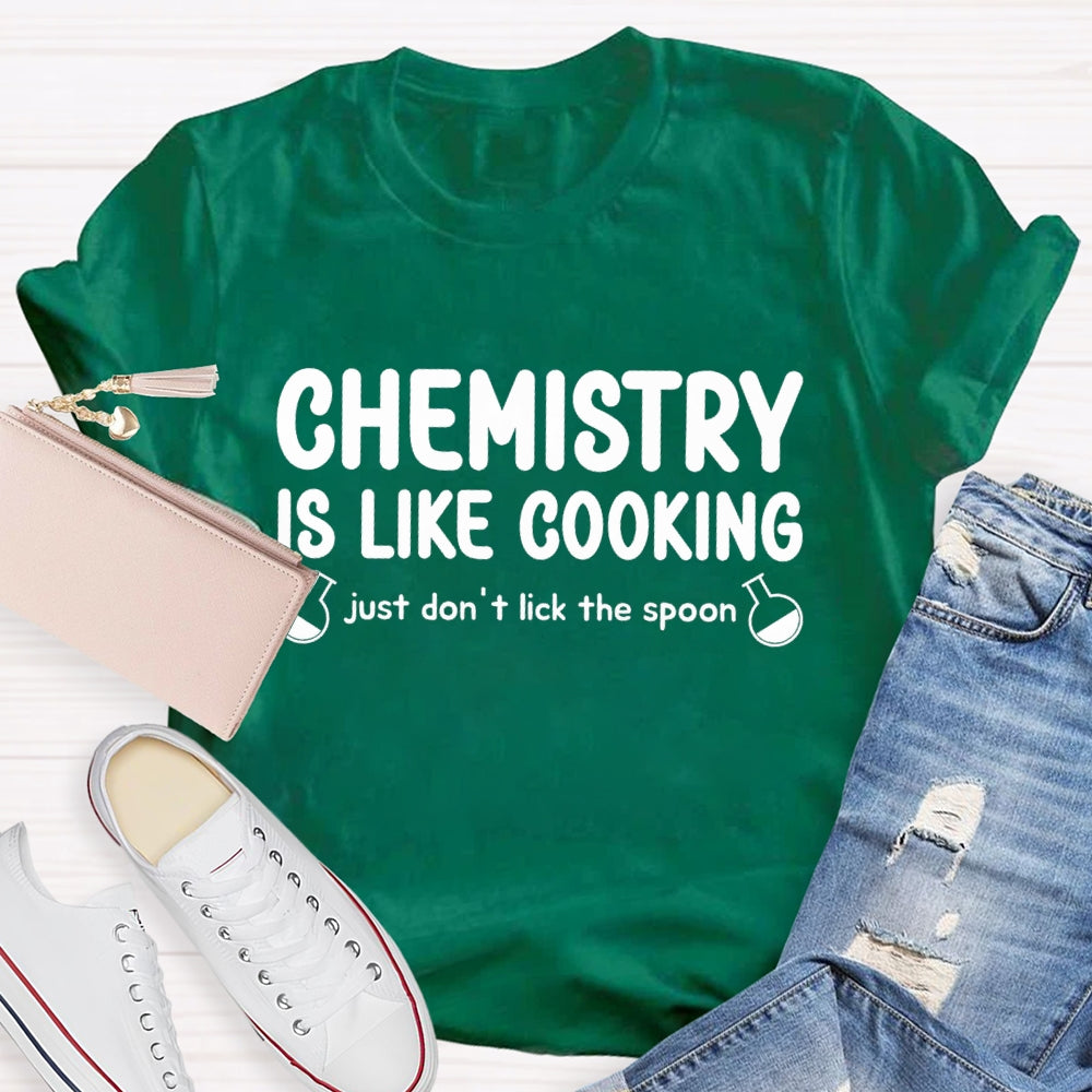 Chemical Is Like Cooking Just Don'T Lick The Spoon Teacher T-shirt