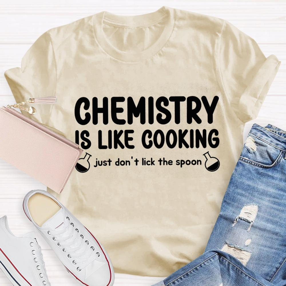 Chemical Is Like Cooking Just Don'T Lick The Spoon Teacher T-shirt