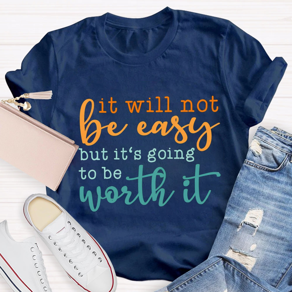 It Will Not Be Easy But It'S Going To Be Worth It T-shirt