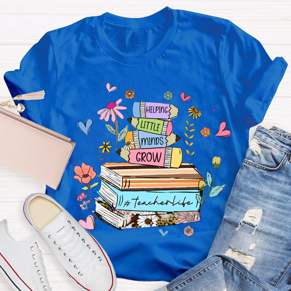 Helping Little Minds Grow TeacherLife T-Shirt