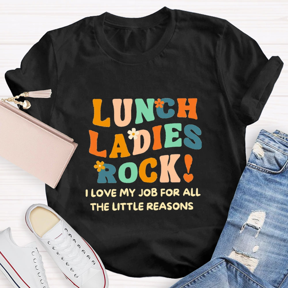 Lunch Ladies Rock I Love My Job For All The Little Reasons T-shirt
