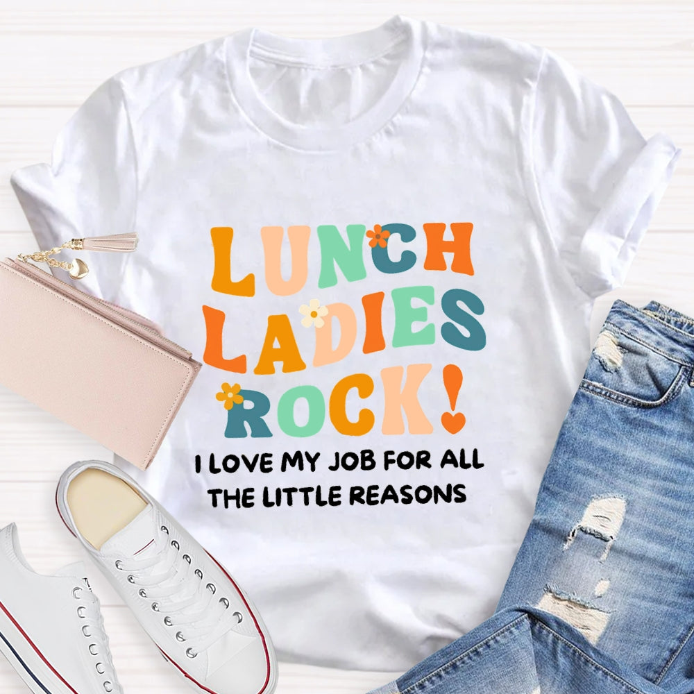 Lunch Ladies Rock I Love My Job For All The Little Reasons T-shirt