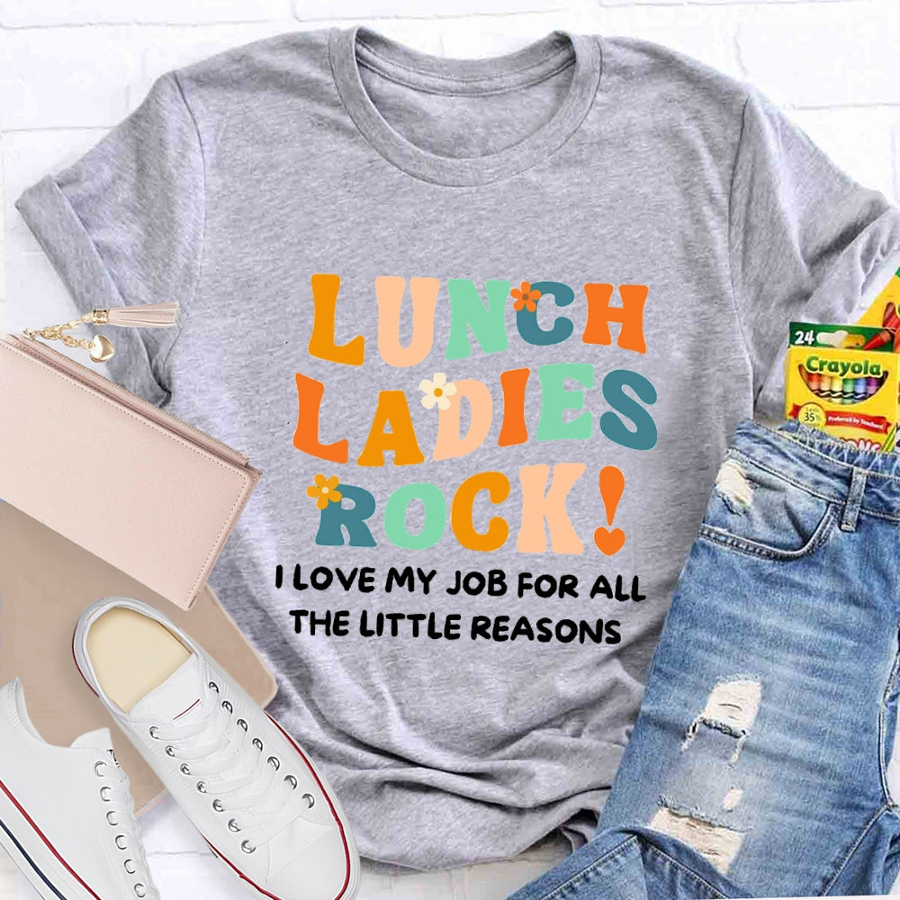 Lunch Ladies Rock I Love My Job For All The Little Reasons T-shirt