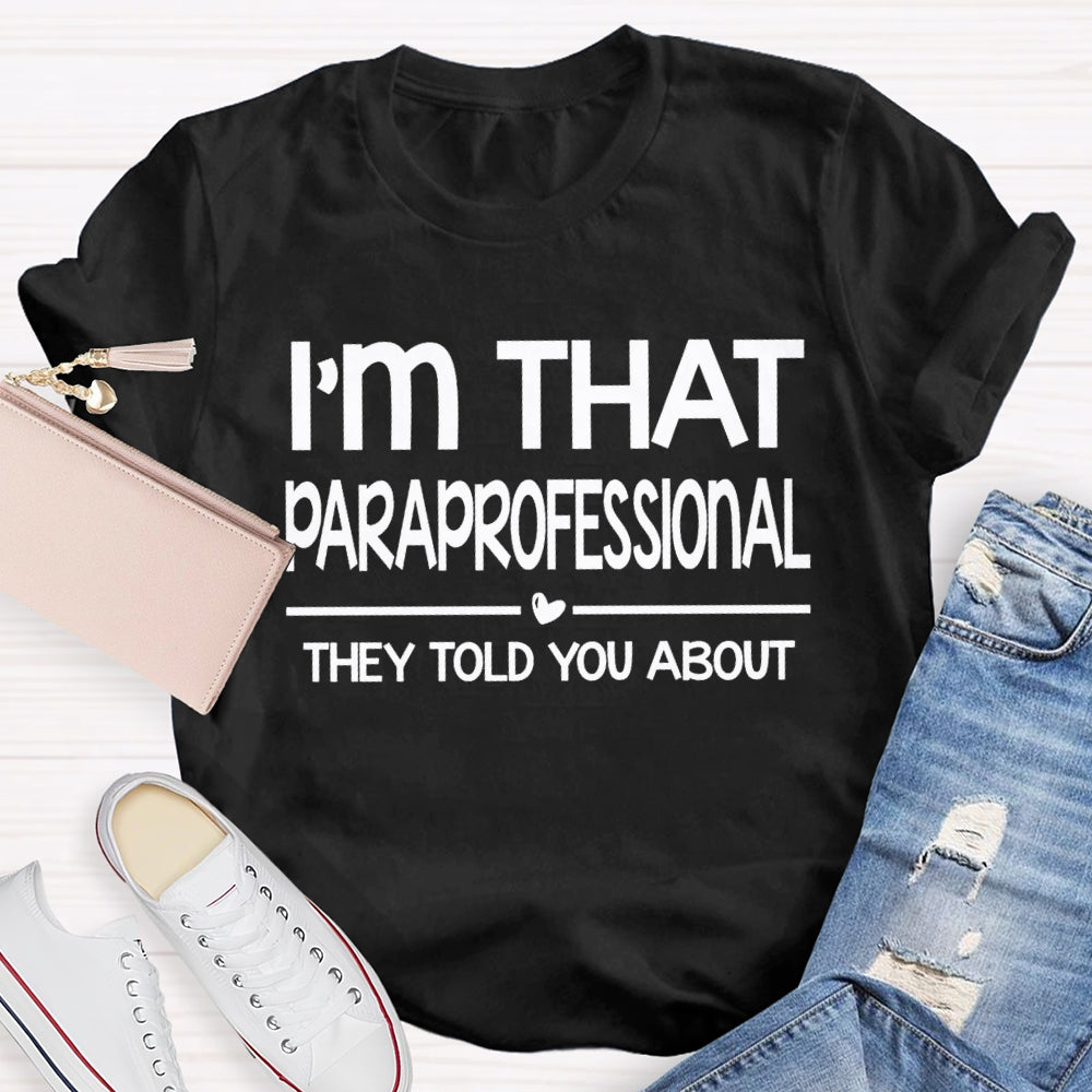 I'M That Paraprofessional They Told You About T-shirt
