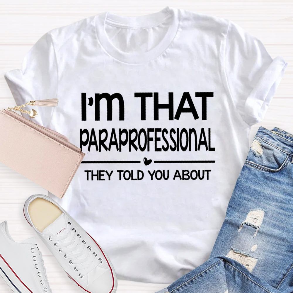 I'M That Paraprofessional They Told You About T-shirt