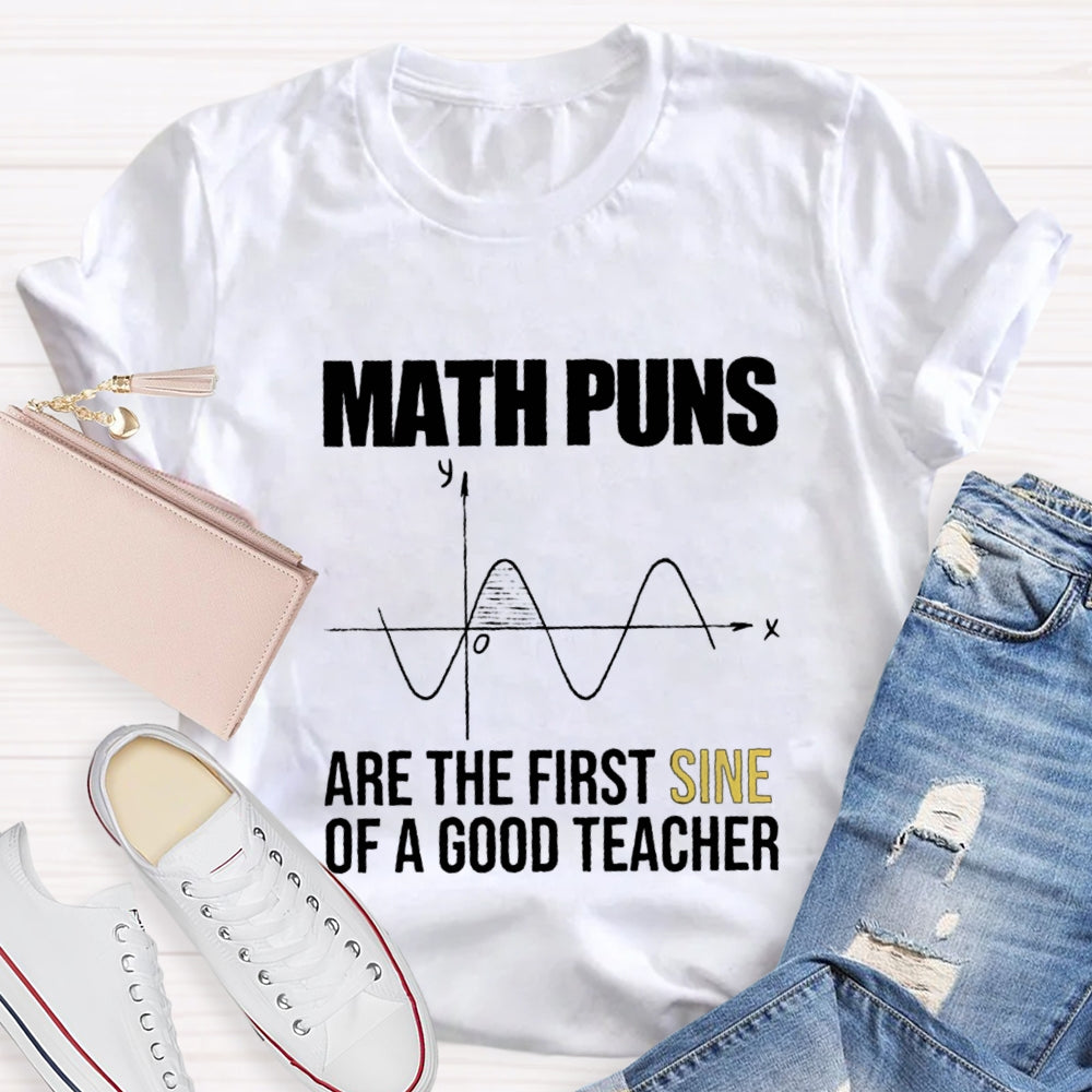 Math Puns Are The First Sine Of A Good Teacher T-Shirt