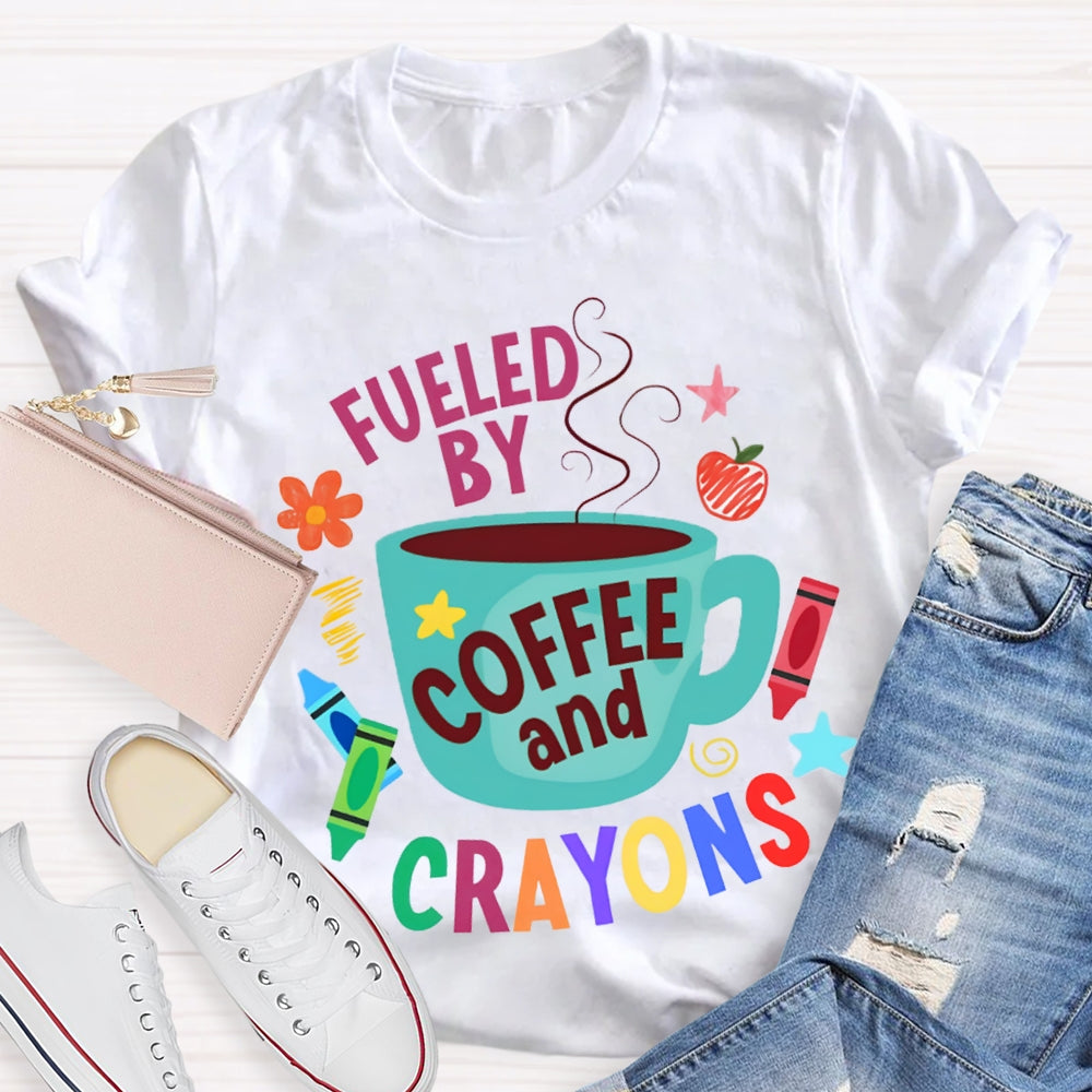 Fueled By Coffee And Crayons T-shirt