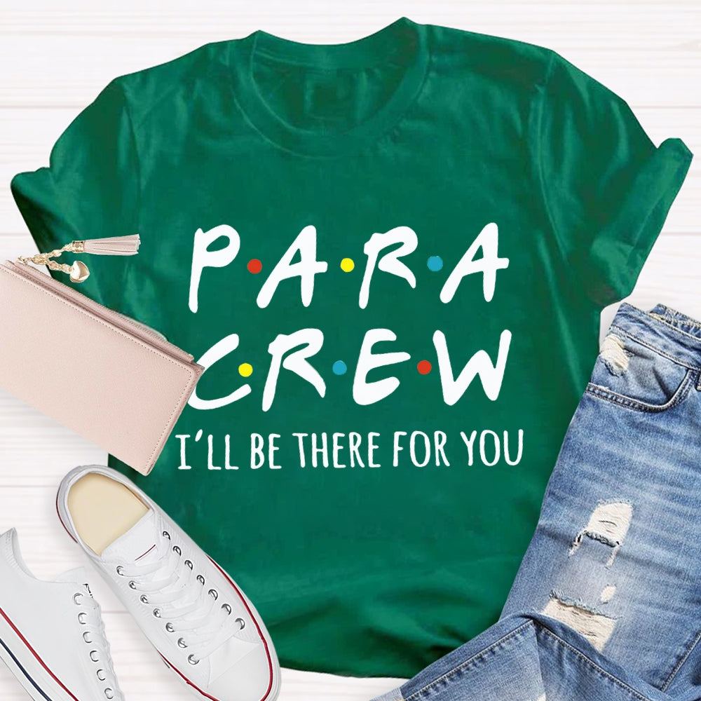 Para Crew I'Ll Be There For You Paraprofessional Teacher T-shirt