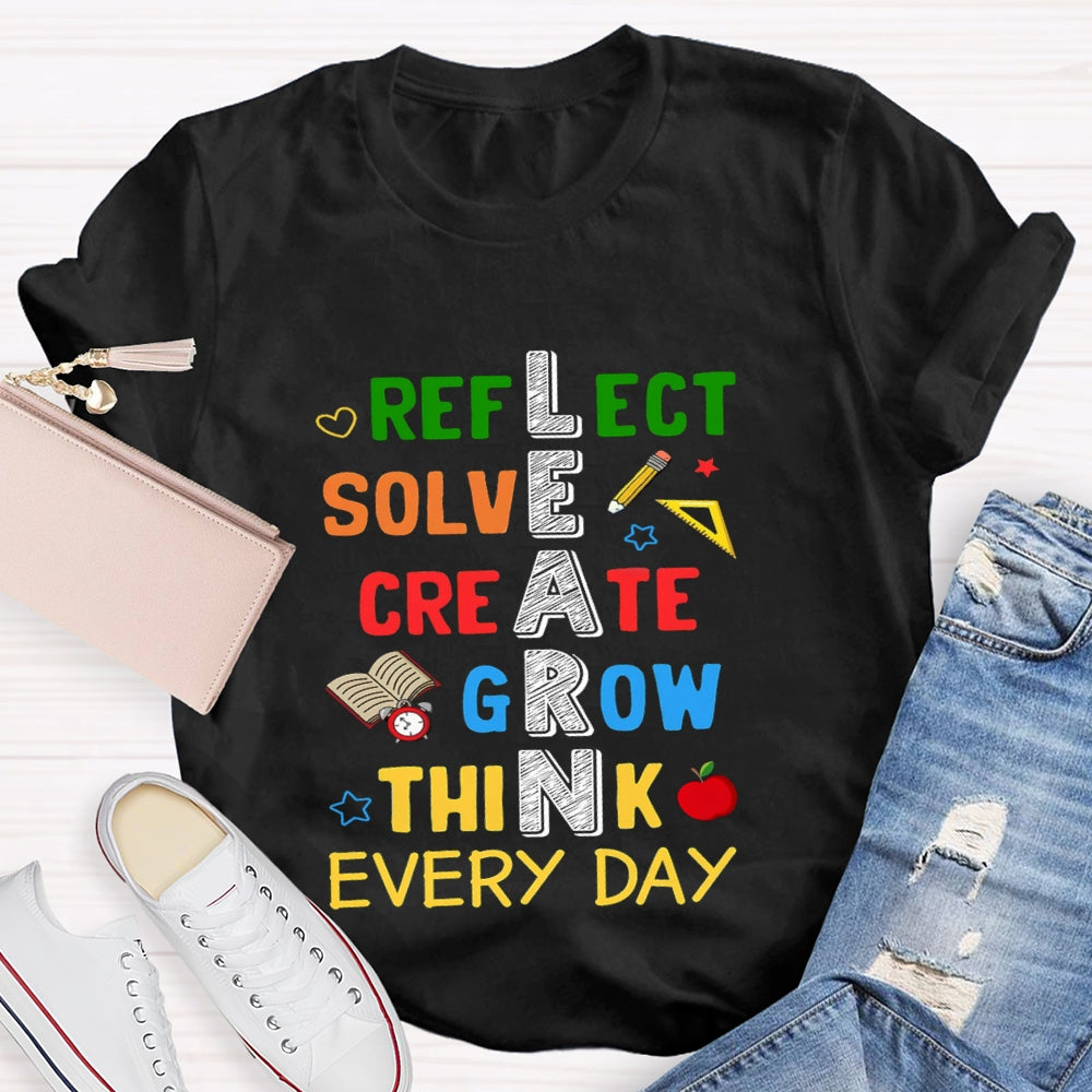 Learn Reflect Solve Create Grow Think Every Day T-shirt
