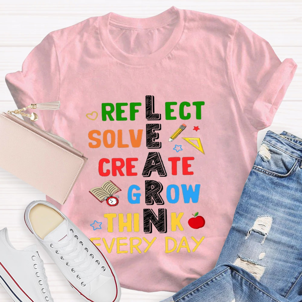 Learn Reflect Solve Create Grow Think Every Day T-shirt