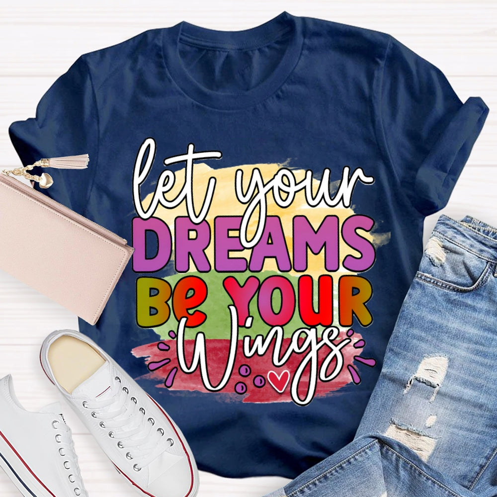 Let Your Dreams Be Your Wings T-shirt