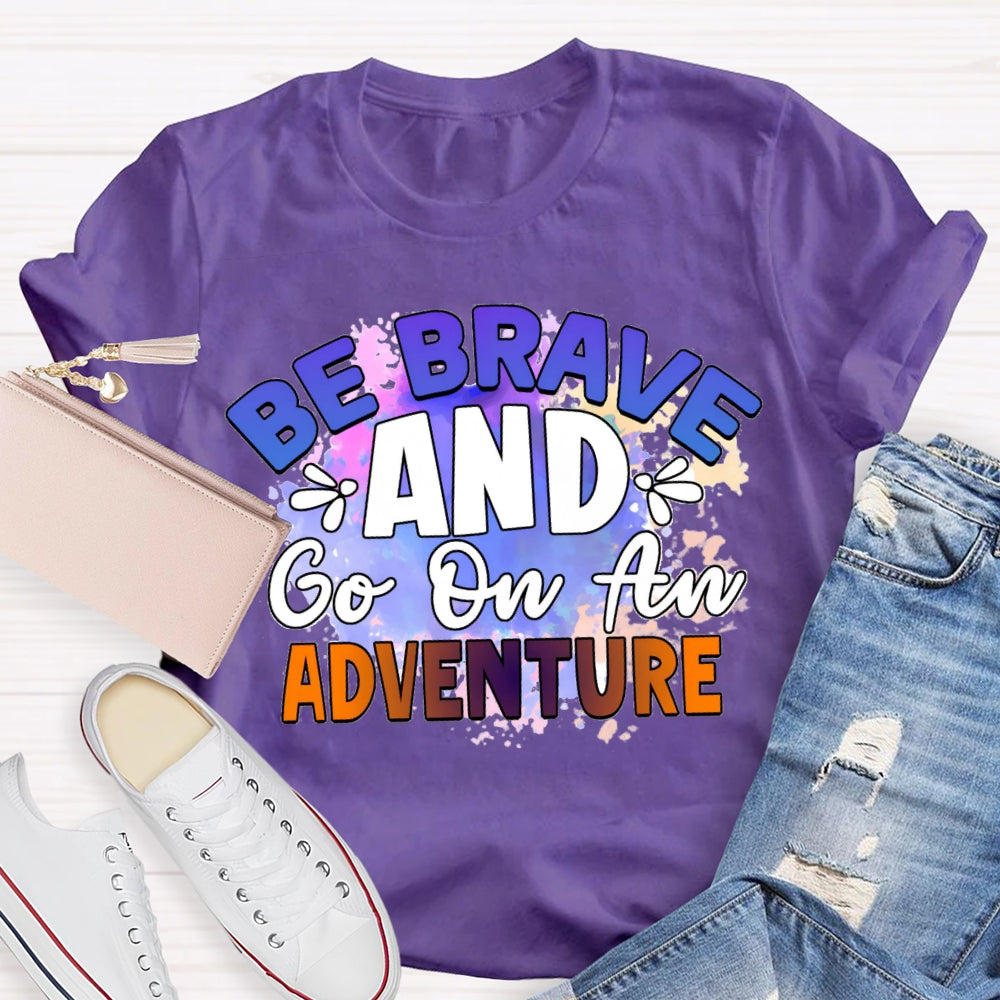 Be Brave And Go On An Adventure Tie-Dye T-shirt