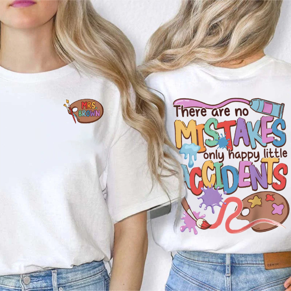 Personalized Name There Are No Mistakes Only Happy Accidents Art Teacher Double Printed T-shirt