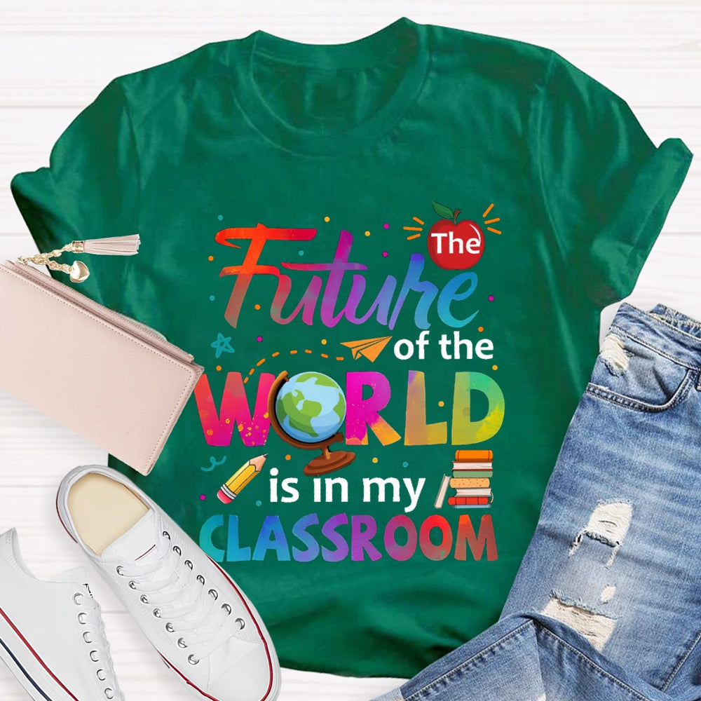 The Future Of The World Is In My Classroom T-shirt