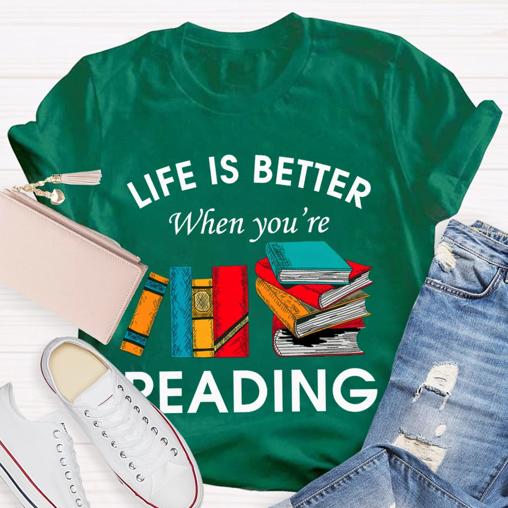 Life Is Better When You'Re Reading T-shirt